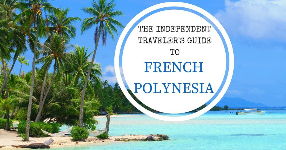 french-polynesia-travel-guide-for-independent-travelers-x-days-in-y